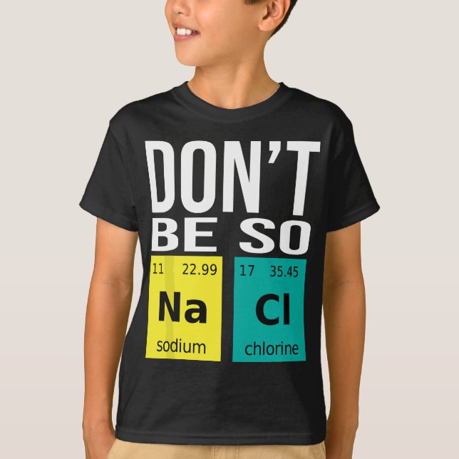 T-shirt Ne soyez pas si salé - Drôle Chimie Humour Science (Devant)