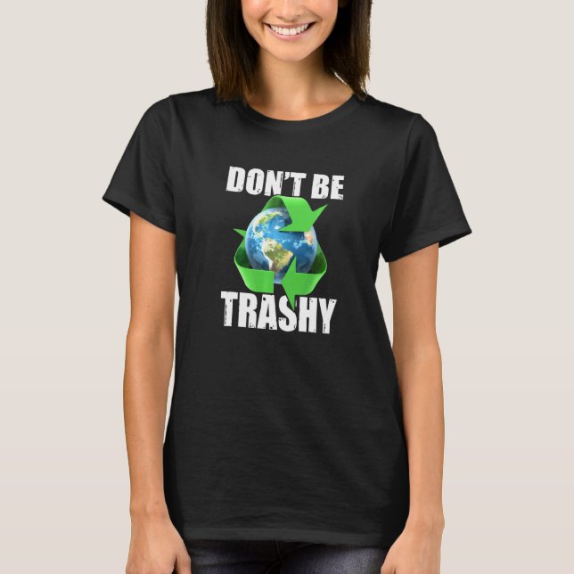 T-shirt Ne soyez pas Trashy Gardez le Jour des terres Plan (Devant)
