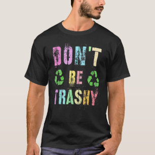 T-shirt Ne soyez pas Trashy Planet Recycle Jour des terres