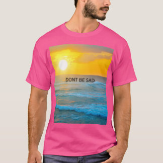 T-shirt Ne soyez pas triste