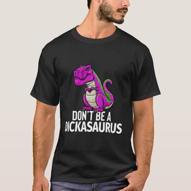 T-shirt Ne Soyez Pas Un Dickasaurus Rex Sarcasm Dinosaurus (Devant)