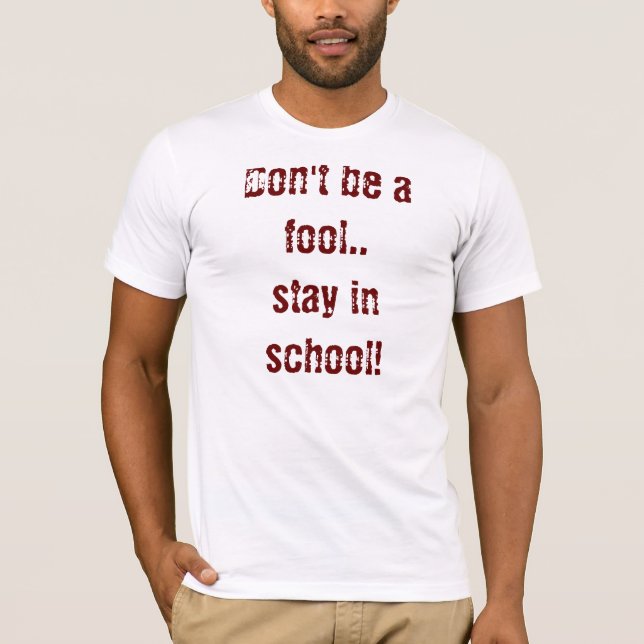 T-shirt Ne soyez pas un imbécile. .stay à l'école ! (Devant)