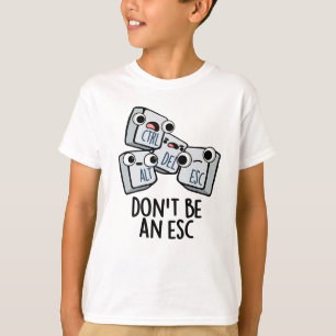 T-shirt Ne soyez pas un jeu de claviers amusant Esc