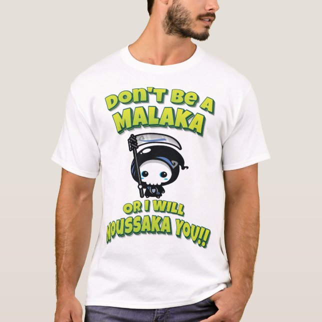 T-shirt Ne soyez pas un Malaka ou je vais Moussaka vous !  (Devant)
