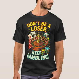 T-shirt Ne soyez pas un perdant, continuez à jouer - Casin