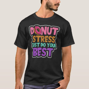 T-shirt Ne stresse pas Faites votre meilleur stress Donut