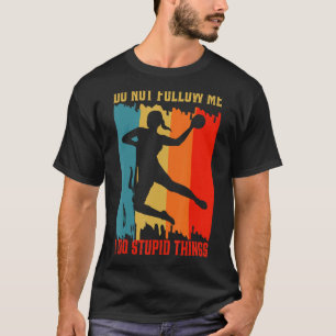 T-shirt Ne suivez pas Je fais des choses Stupides Handball