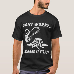 T-shirt Ne t’inquiète pas de la scie à canon Je l’ai