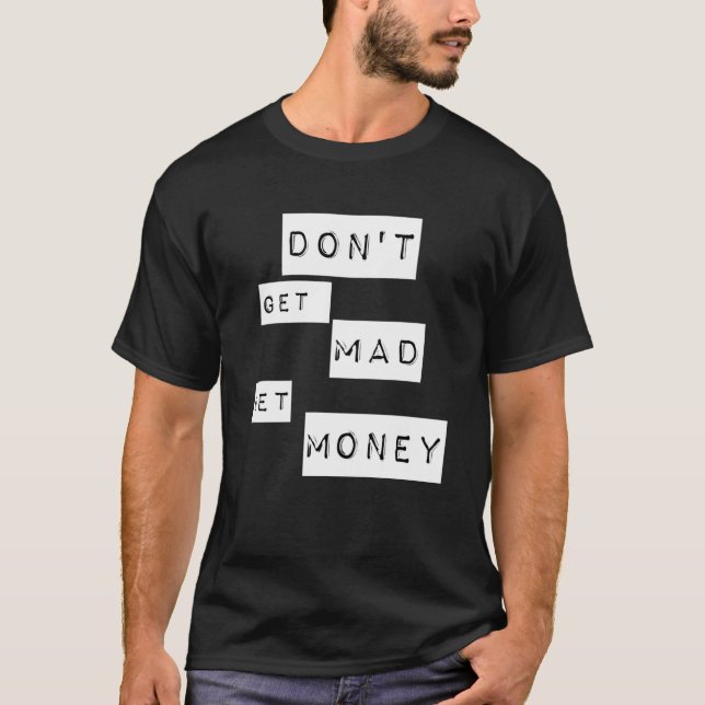 T-shirt Ne te fais pas fâcher obtenir de l'argent (Devant)