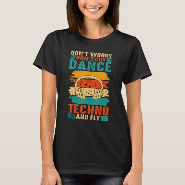 T-shirt Ne t'inquiète pas Cry Dance Techno et Fly Rave Mu (Devant)