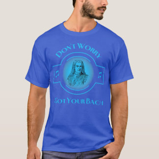 T-shirt Ne T'Inquiète Pas D'Avoir Ton Bach