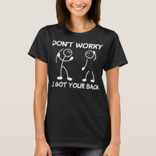 T-shirt Ne t'inquiète pas J'ai ton dos Drôle Stick Figure