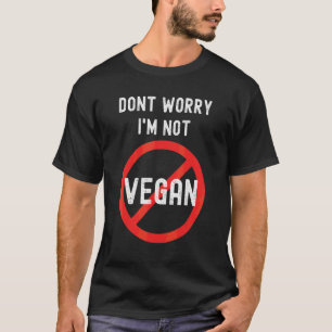 T-shirt Ne t'inquiète pas Je ne suis pas végétalien