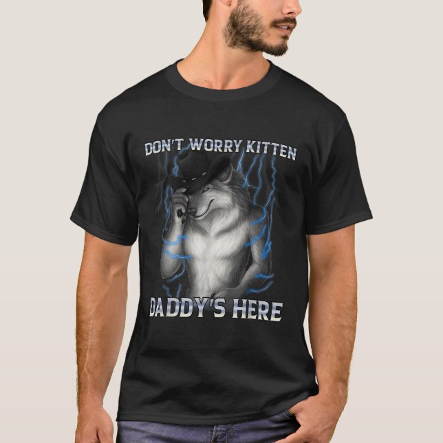 T-shirt Ne t'inquiète pas Kitten Daddy Here Wolf Meme (Devant)