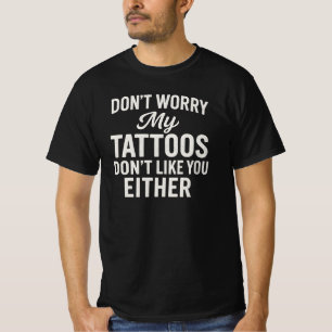 T-shirt Ne t'inquiète pas, mes tatouages ne t'aiment pas n