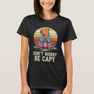 T-shirt Ne t'inquiète pas, sois capy Funny Capyra Amour Yo