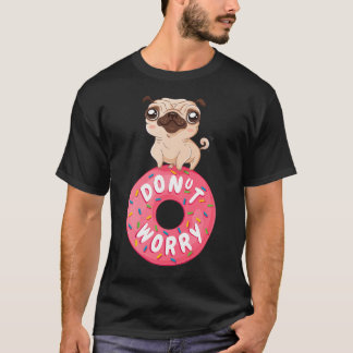 T-shirt Ne t'inquiète pas, sois heureux avec un mignon Pug