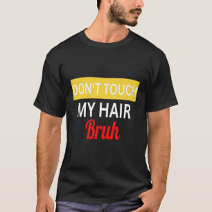 T-shirt ne touchez pas mes cheveux bruh blague disant