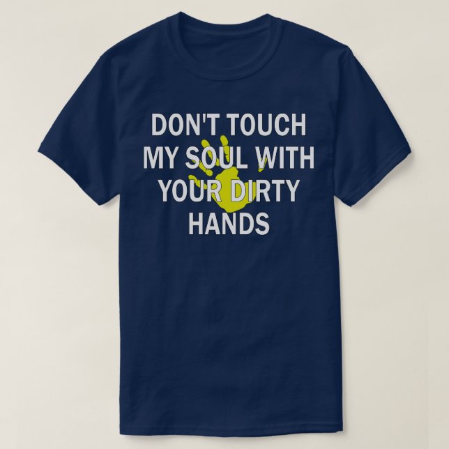 T-shirt ne touchez pas mon âme avec vos mains sales 1 (Design devant)