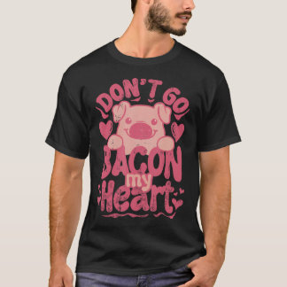 T-shirt Ne Va Pas Bacon Mon Coeur Drôle Fantastique Femmes