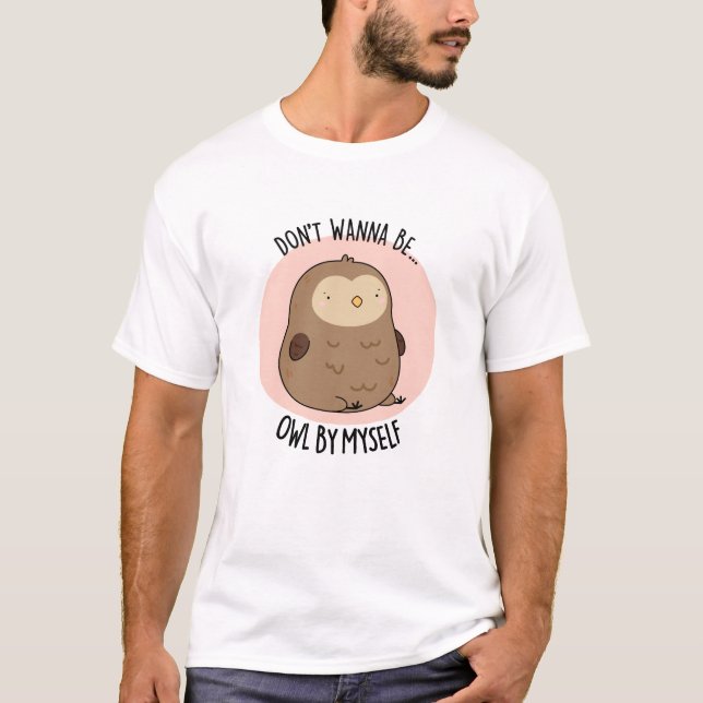 T-shirt Ne veux pas être Hibou par moi amusant Chouette (Devant)