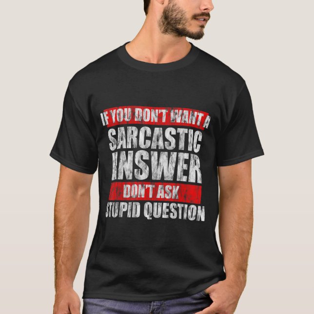 T-shirt Ne Veux Pas Une Réponse Sarcastique Ne Posez Pas D (Devant)