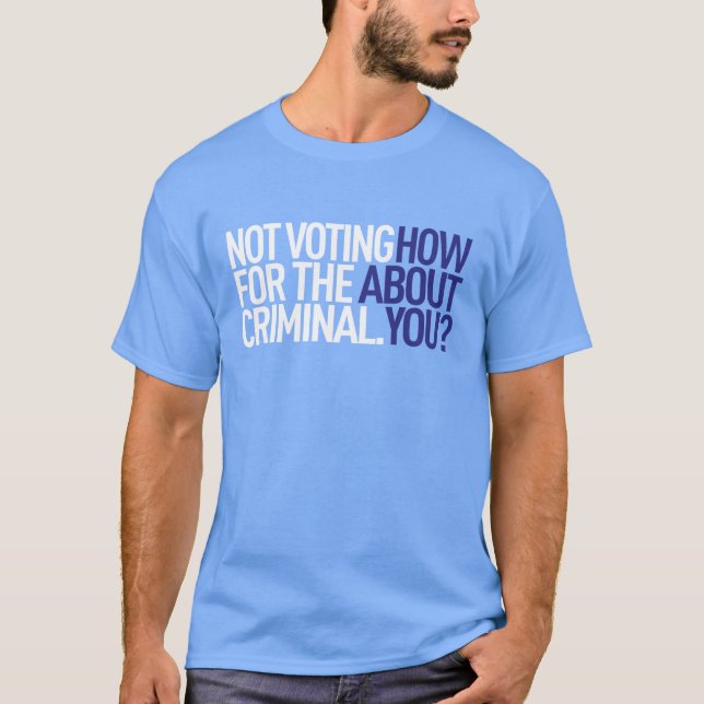 T-shirt Ne votant pas pour la pièce en t criminelle (Devant)