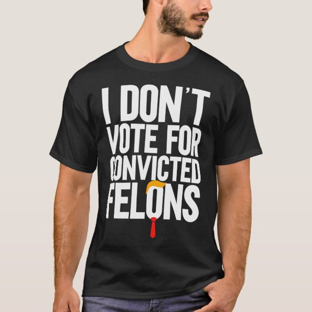T-shirt Ne votez pas pour Felons Condamnés Anti-Trump 6 (Devant)