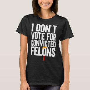 T-shirt Ne votez pas pour Felons Condamnés Anti-Trump 6