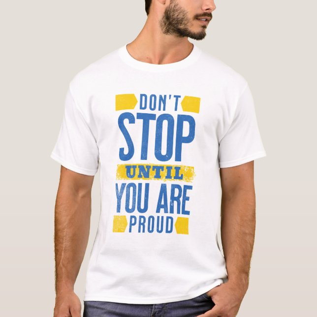 T-shirt Ne vous arrêtez pas jusqu'à ce que vous soyez fier (Devant)
