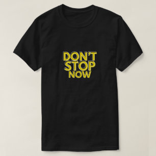T-shirt Ne vous arrêtez pas maintenant - Citation motivant