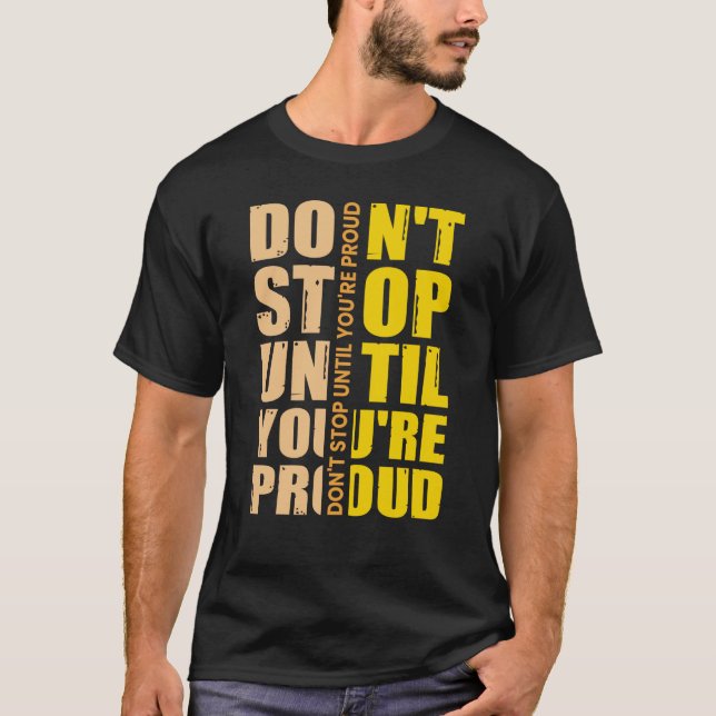 T-shirt Ne vous arrêtez pas tant que vous n'êtes pas fier  (Devant)