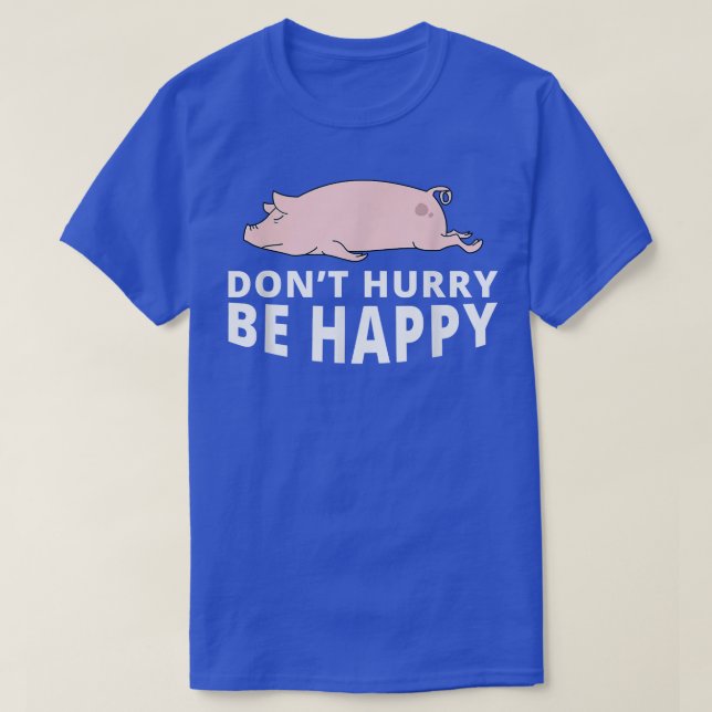 T-shirt Ne vous dépêchez pas d'être heureux Cochon Funny L (Design devant)
