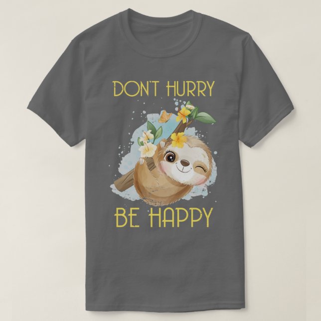 T-shirt Ne vous dépêchez pas d'être heureux Sloth (Design devant)