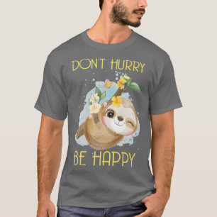 T-shirt Ne vous dépêchez pas d'être heureux Sloth