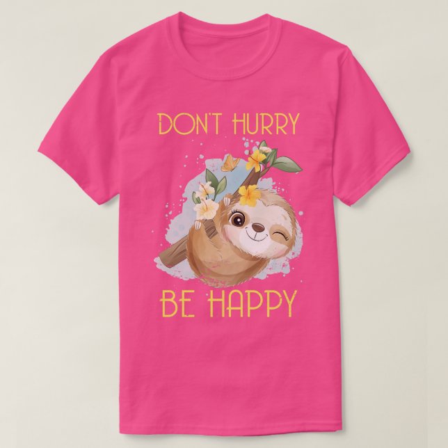 T-shirt Ne vous dépêchez pas d'être heureux Sloth (Design devant)