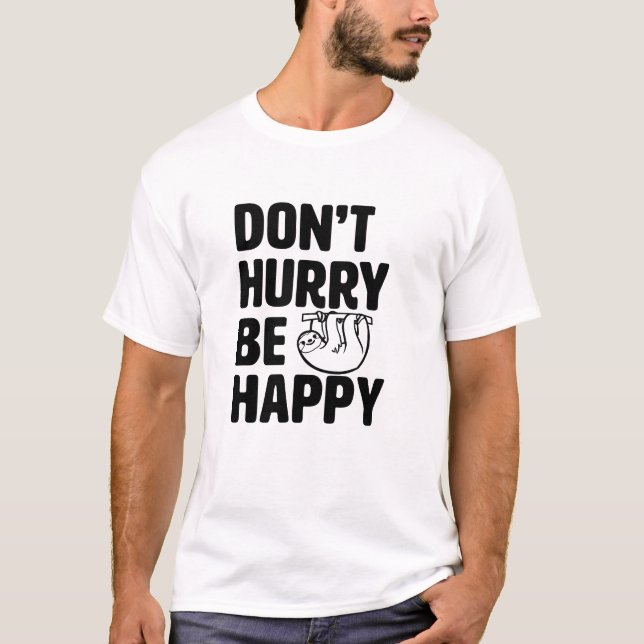 T-shirt Ne vous dépêchez pas soit chemise drôle heureuse (Devant)