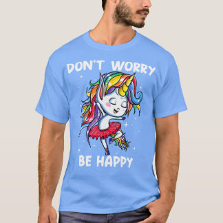 T-shirt Ne Vous Inquiéter Soyez Heureux Unicorn Funny Unic