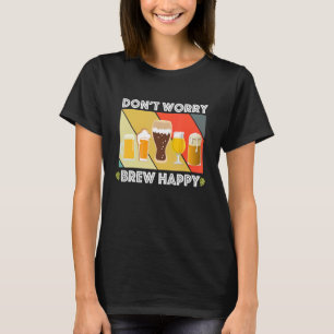 T-shirt Ne vous inquiétez Brew Happy Home Brew Fun Craft B