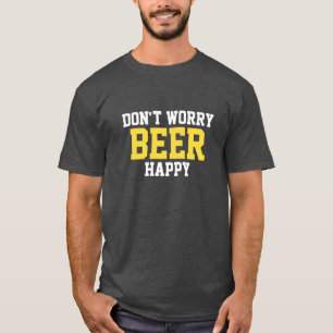 T-shirt Ne vous inquiétez pas Bière heureuse