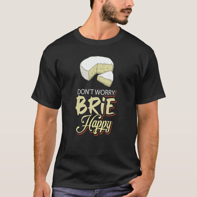 T-shirt Ne vous inquiétez pas Brie Happy Cheese (Devant)