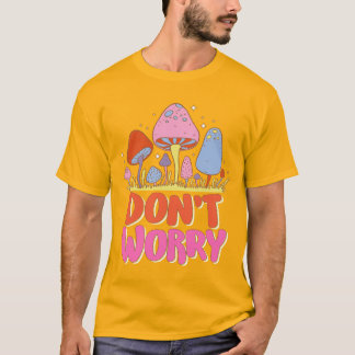 T-shirt Ne vous inquiétez pas - Champignon coloré Kawaii