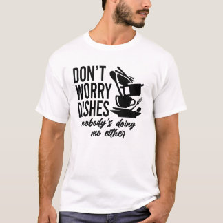 T-shirt Ne vous inquiétez pas de plats que personne ne me