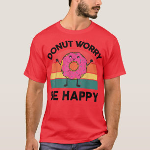 T-shirt Ne vous inquiétez pas être heureux douce collation