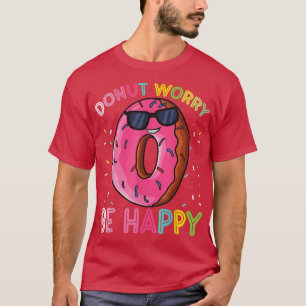 T-shirt Ne vous inquiétez pas être heureux Funny Donut Amo