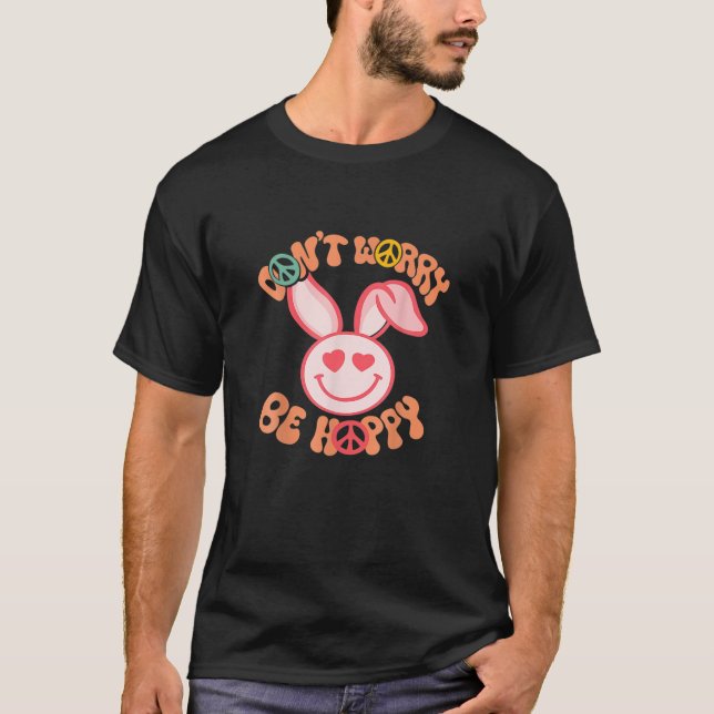 T-shirt Ne vous inquiétez pas être Hoppy Lapin de Pâques s (Devant)