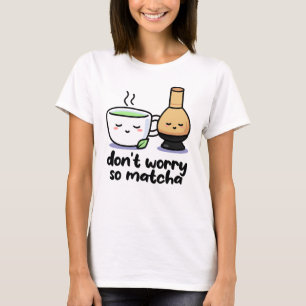 T-shirt Ne vous inquiétez pas Funny Matcha Cartoon Tea Cup
