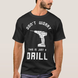T-shirt Ne vous inquiétez pas Handyman Drill Repairman Too