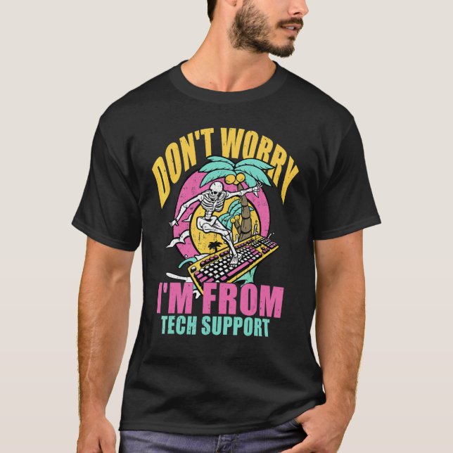T-shirt Ne vous inquiétez pas, je suis du support techniqu (Devant)