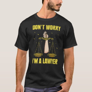T-shirt Ne vous inquiétez pas Je suis un avocat Loi de l'A
